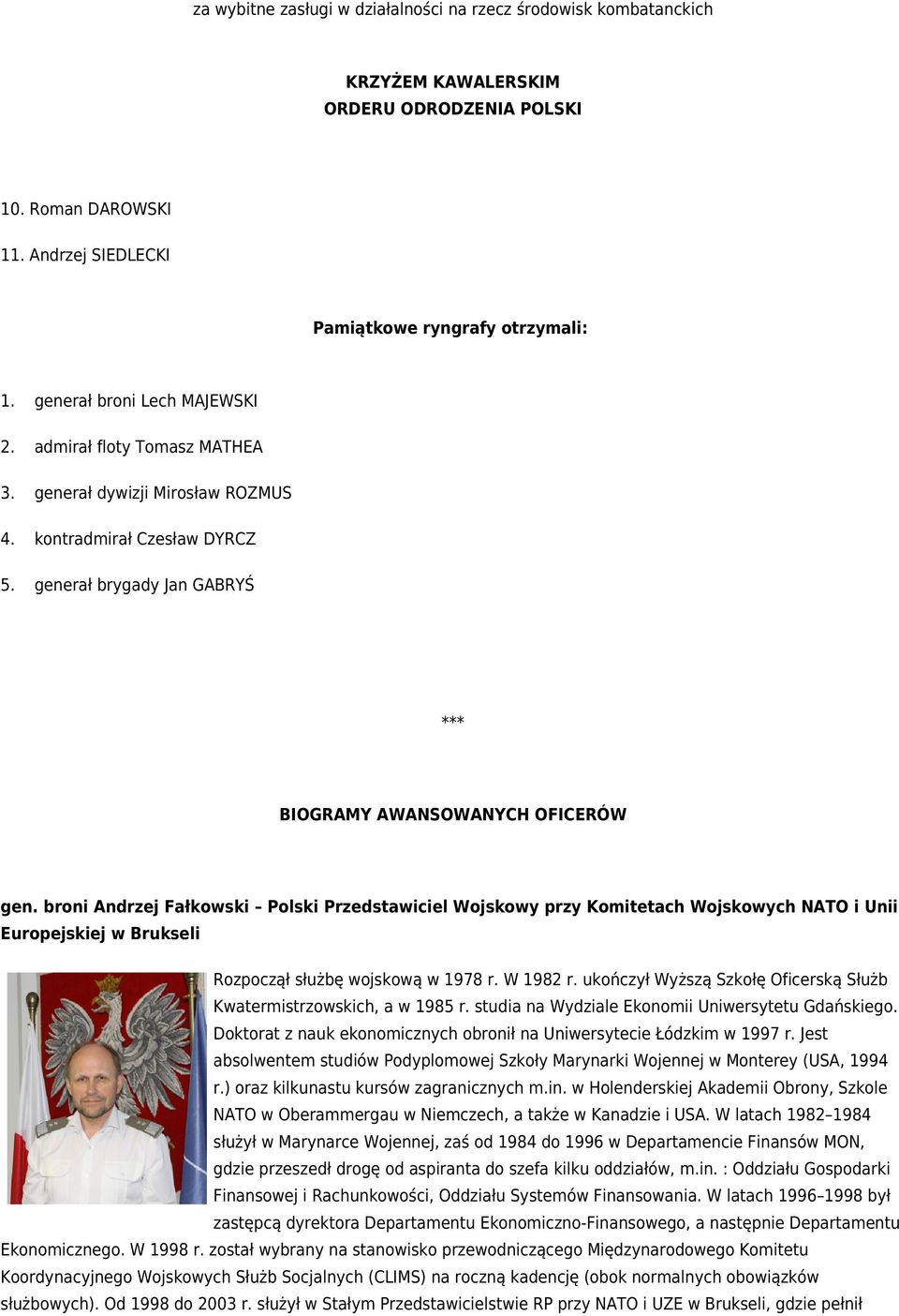 broni Andrzej Fałkowski Polski Przedstawiciel Wojskowy przy Komitetach Wojskowych NATO i Unii Europejskiej w Brukseli Rozpoczął służbę wojskową w 1978 r. W 1982 r.
