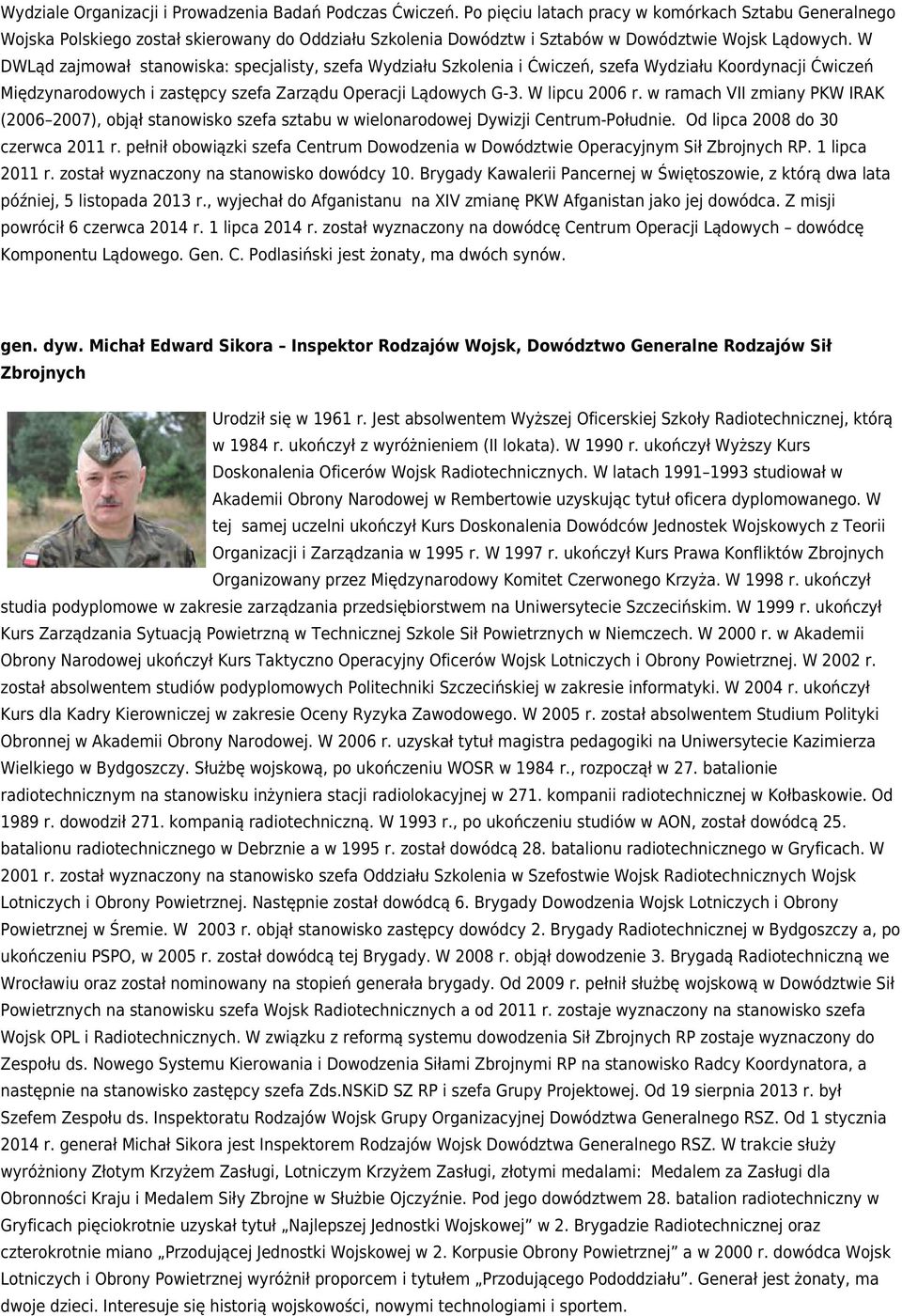 W DWLąd zajmował stanowiska: specjalisty, szefa Wydziału Szkolenia i Ćwiczeń, szefa Wydziału Koordynacji Ćwiczeń Międzynarodowych i zastępcy szefa Zarządu Operacji Lądowych G-3. W lipcu 2006 r.