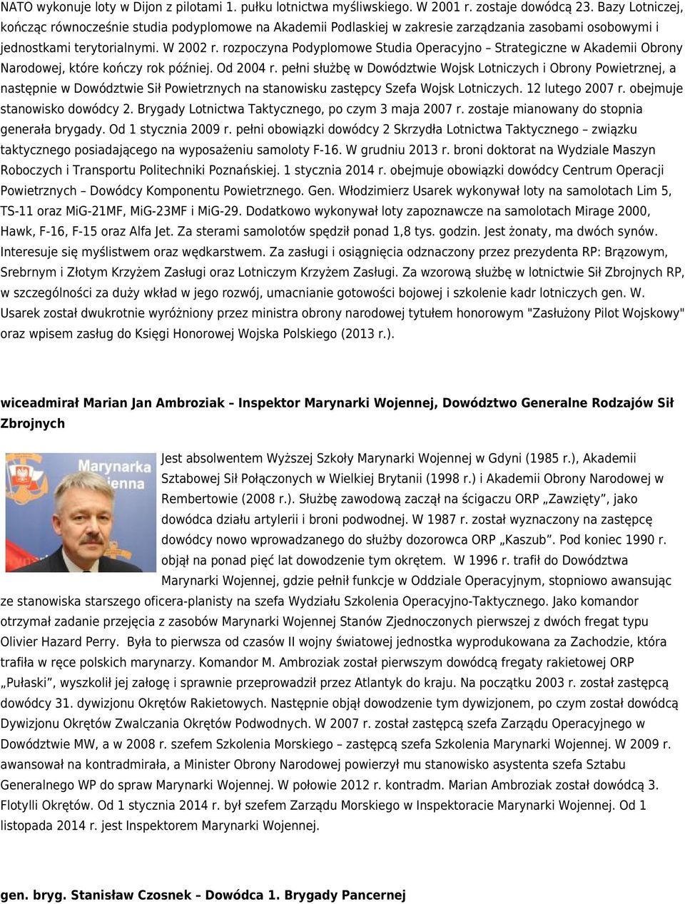 rozpoczyna Podyplomowe Studia Operacyjno Strategiczne w Akademii Obrony Narodowej, które kończy rok później. Od 2004 r.
