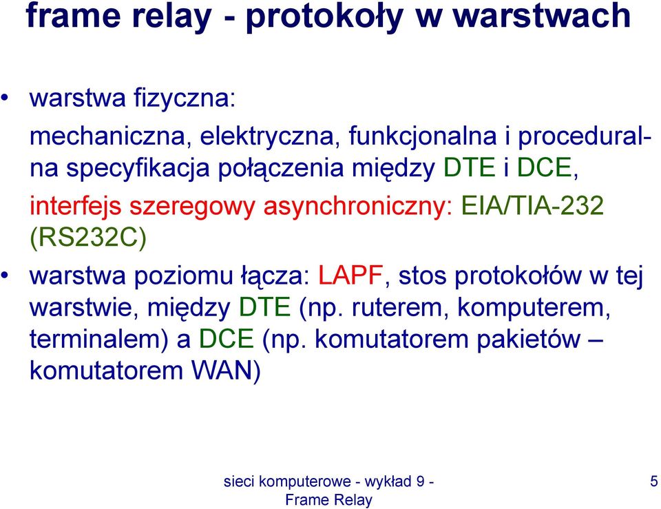 asynchroniczny: EIA/TIA-232 (RS232C) warstwa poziomu łącza: LAPF, stos protokołów w tej