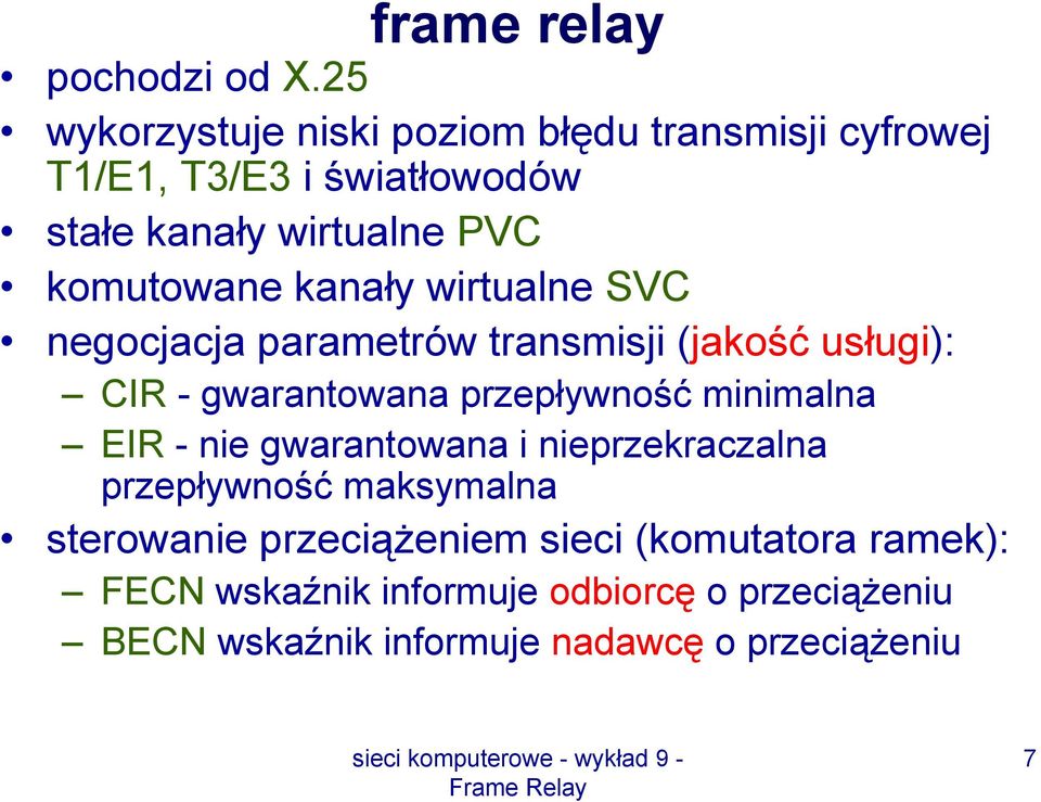 komutowane kanały wirtualne SVC negocjacja parametrów transmisji (jakość usługi): CIR- gwarantowana przepływność