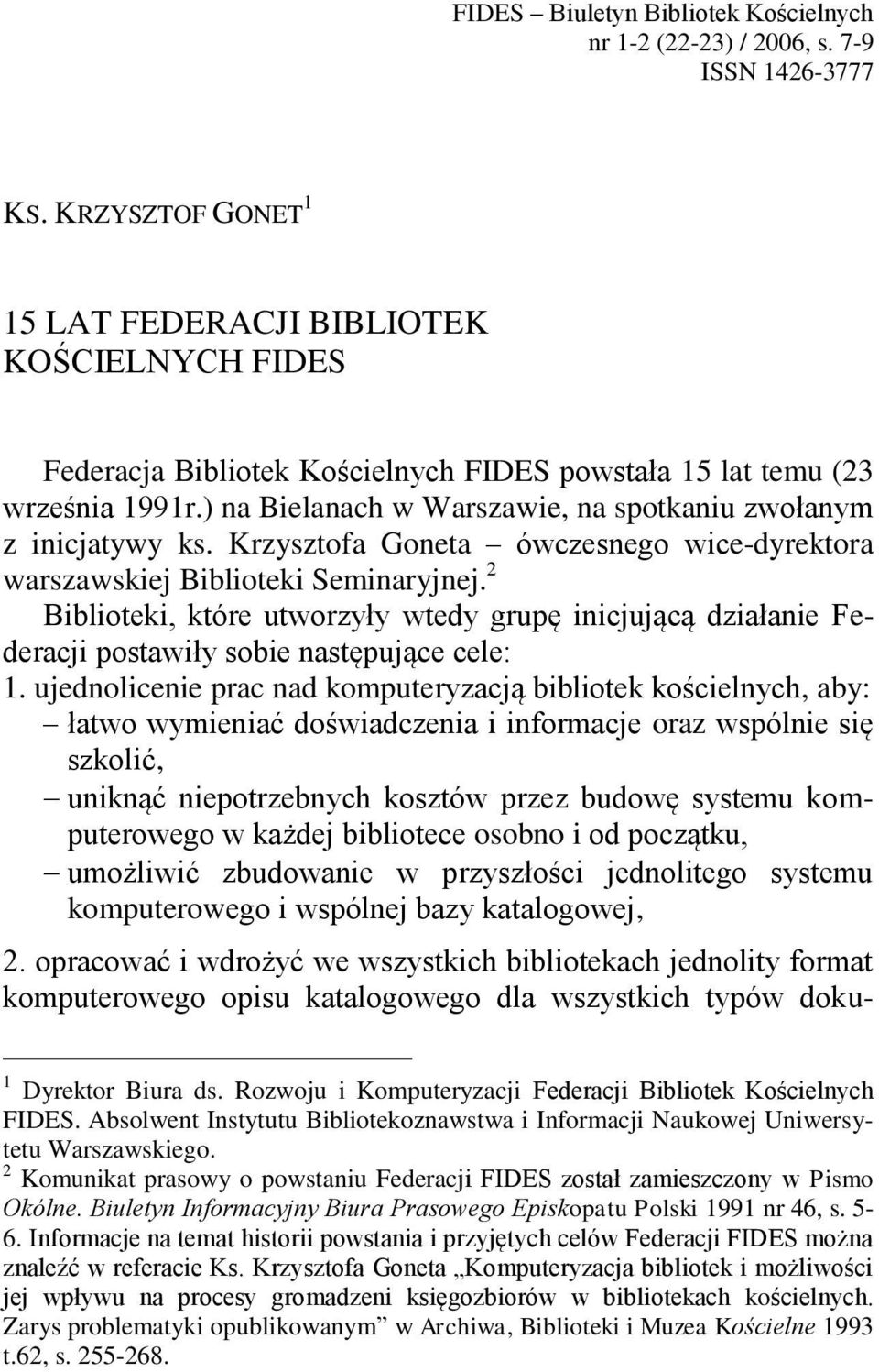 ) na Bielanach w Warszawie, na spotkaniu zwołanym z inicjatywy ks. Krzysztofa Goneta ówczesnego wice-dyrektora warszawskiej Biblioteki Seminaryjnej.