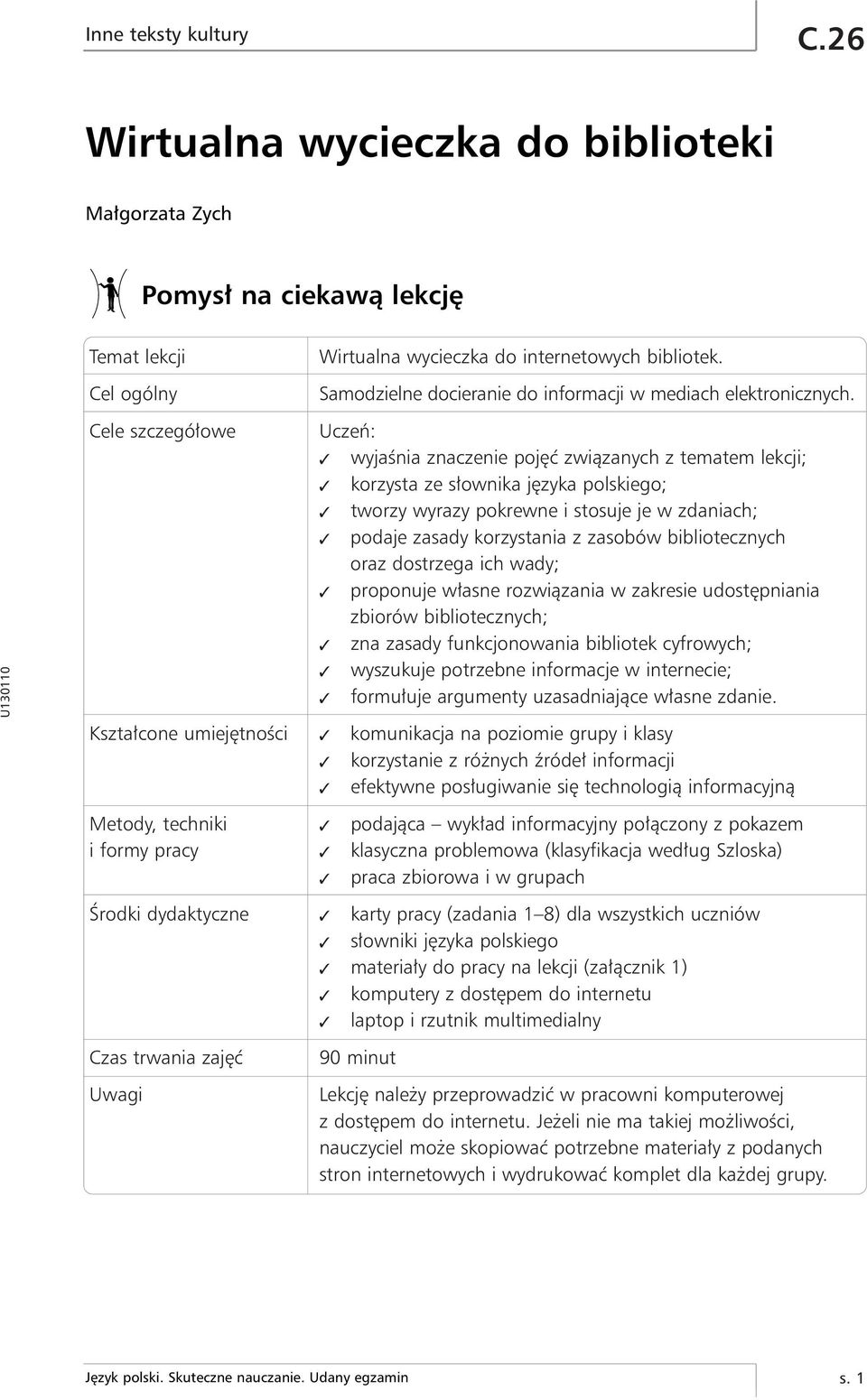 Uczeƒ: wyjaênia znaczenie poj ç zwiàzanych z tematem lekcji; korzysta ze s ownika j zyka polskiego; tworzy wyrazy pokrewne i stosuje je w zdaniach; podaje zasady korzystania z zasobów bibliotecznych