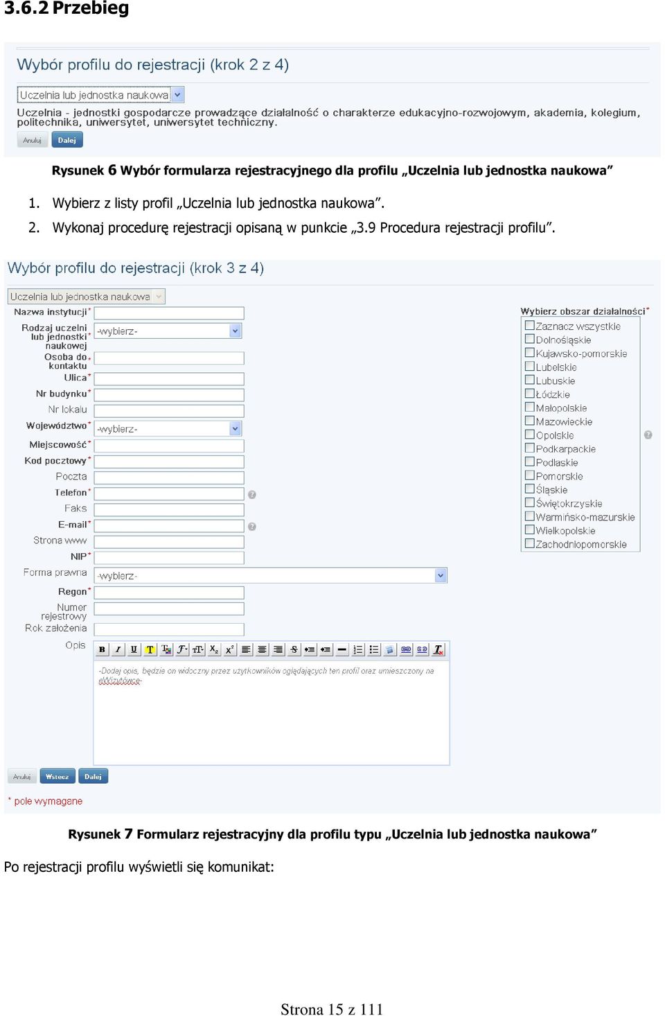 Wykonaj procedurę rejestracji opisaną w punkcie 3.9 Procedura rejestracji profilu.