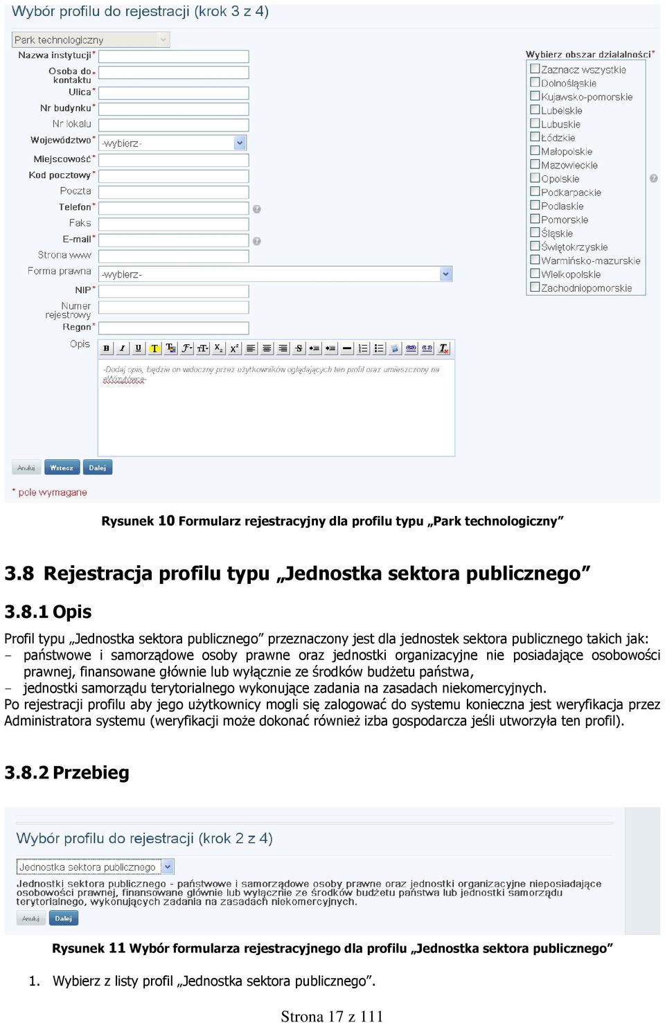 1 Opis Profil typu Jednostka sektora publicznego przeznaczony jest dla jednostek sektora publicznego takich jak: - państwowe i samorządowe osoby prawne oraz jednostki organizacyjne nie posiadające