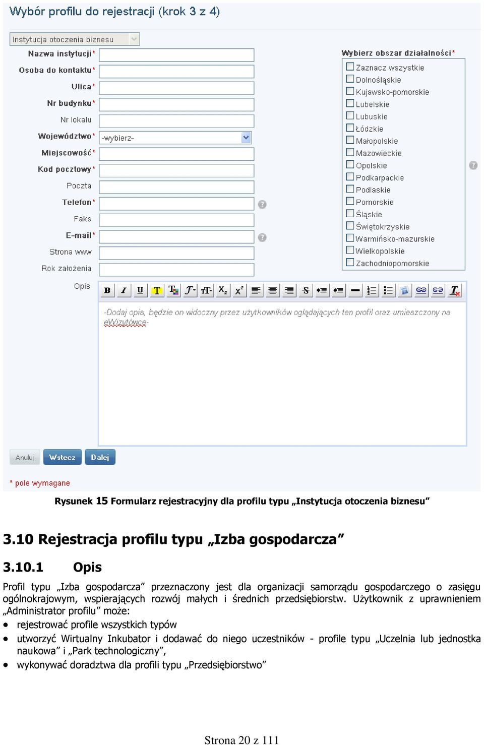 1 Opis Profil typu Izba gospodarcza przeznaczony jest dla organizacji samorządu gospodarczego o zasięgu ogólnokrajowym, wspierających rozwój małych i