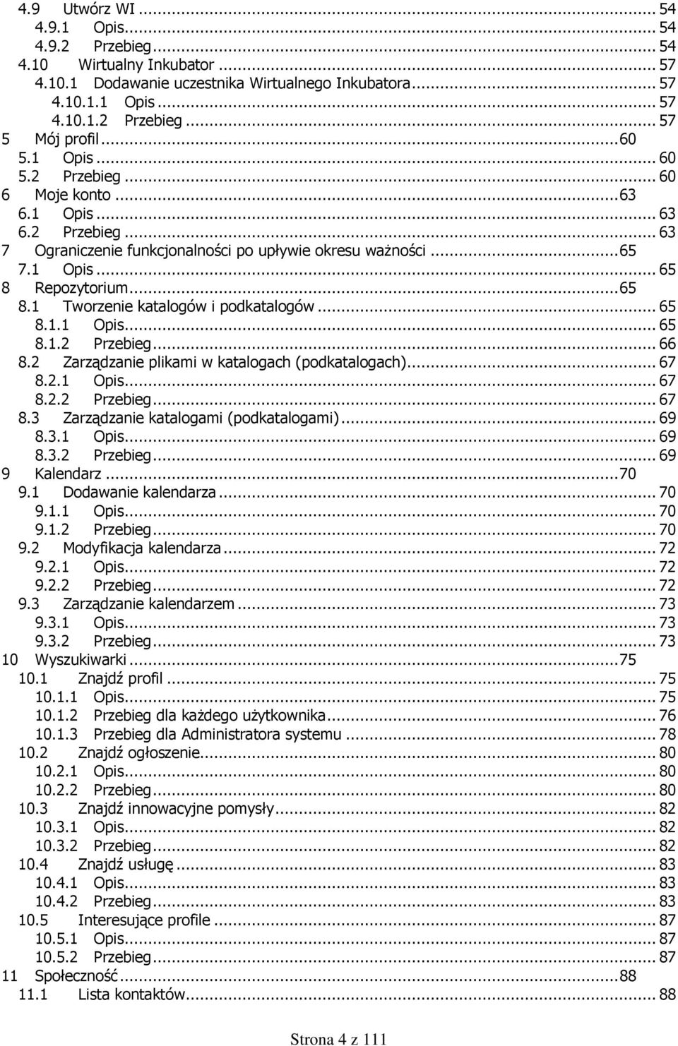 Repozytorium... 65 8.1 Tworzenie katalogów i podkatalogów... 65 8.1.1 Opis... 65 8.1.2 Przebieg... 66 8.2 Zarządzanie plikami w katalogach (podkatalogach)... 67 8.