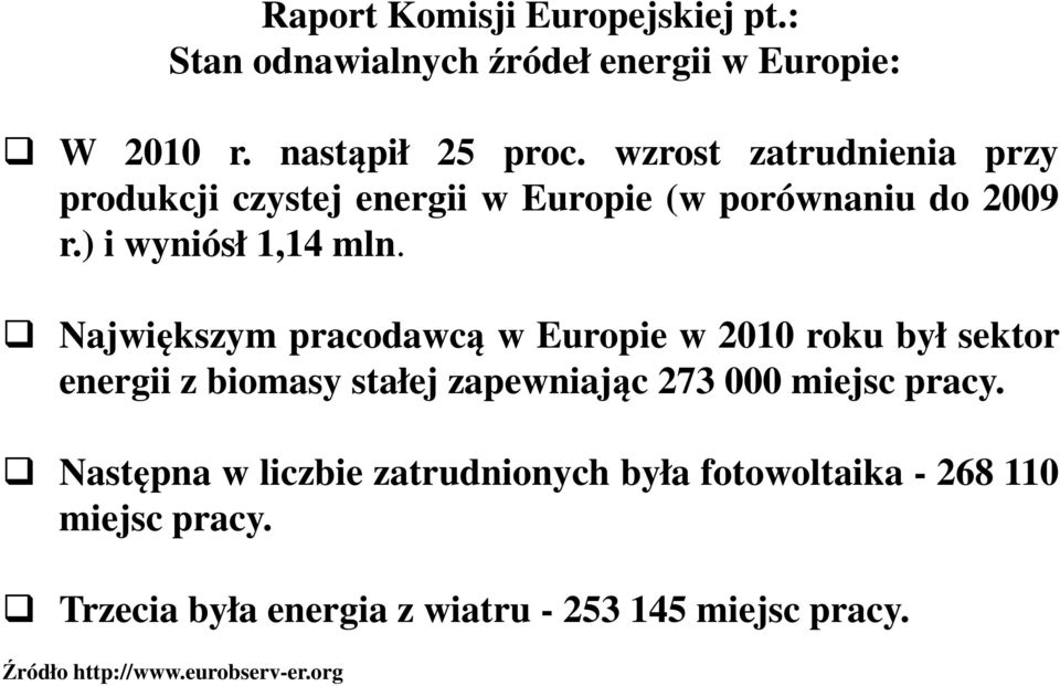 Największym pracodawcą w Europie w 2010 roku był sektor energii z biomasy stałej zapewniając 273 000 miejsc pracy.