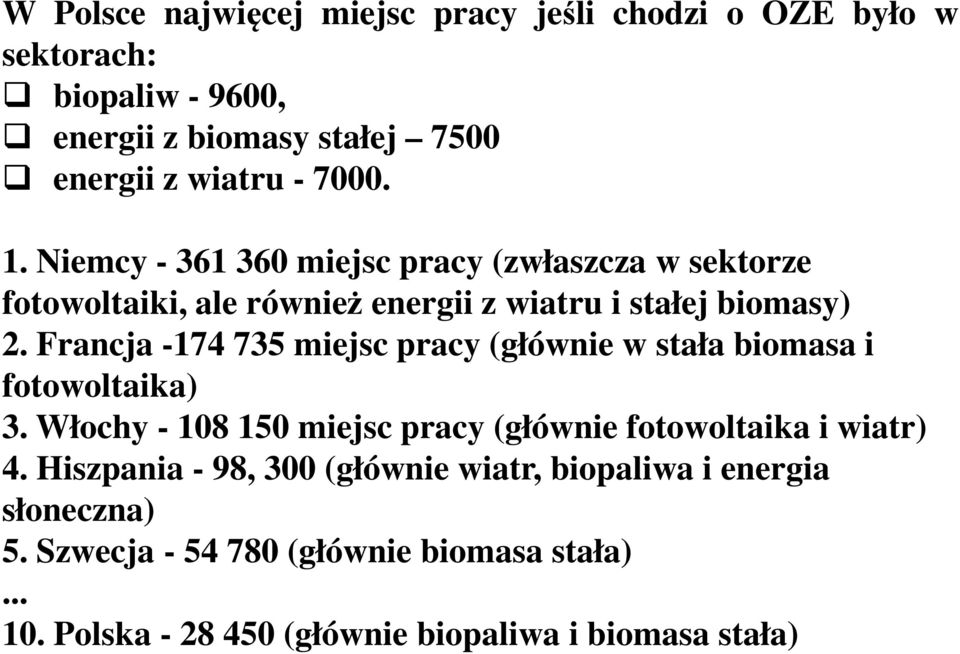 Francja -174 735 miejsc pracy (głównie w stała biomasa i fotowoltaika) 3. Włochy - 108 150 miejsc pracy (głównie fotowoltaika i wiatr) 4.