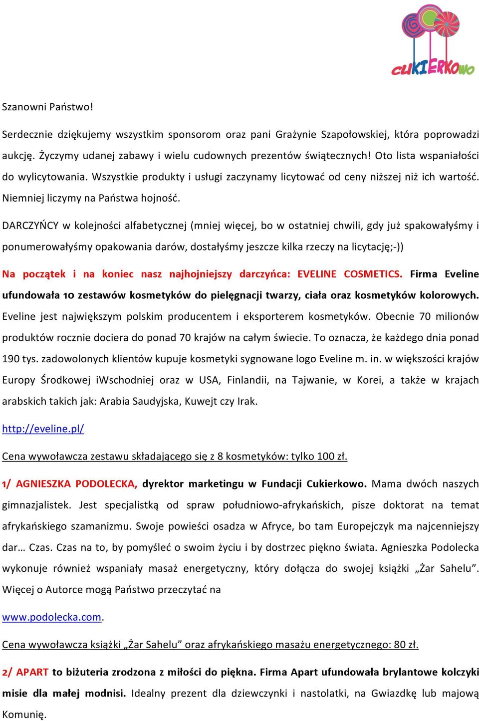 DARCZYŃCY w kolejności alfabetycznej (mniej więcej, bo w ostatniej chwili, gdy już spakowałyśmy i ponumerowałyśmy opakowania darów, dostałyśmy jeszcze kilka rzeczy na licytację;- )) Na początek i na