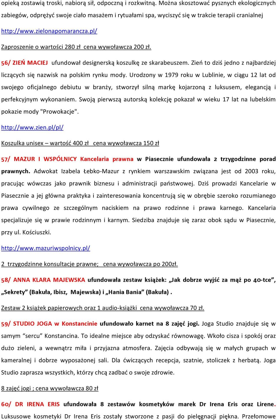 pl/ Zaproszenie o wartości 280 zł cena wywoławcza 200 zł. 56/ ZIEŃ MACIEJ ufundował designerską koszulkę ze skarabeuszem. Zień to dziś jedno z najbardziej liczących się nazwisk na polskim rynku mody.