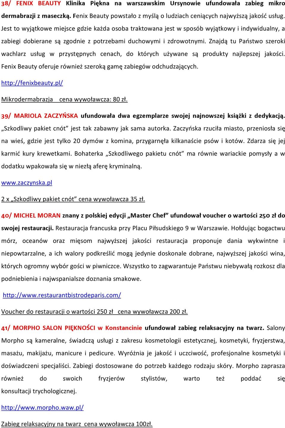 Znajdą tu Państwo szeroki wachlarz usług w przystępnych cenach, do których używane są produkty najlepszej jakości. Fenix Beauty oferuje również szeroką gamę zabiegów odchudzających.