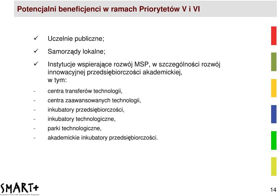 akademickiej, w tym: - centra transferów technologii, - centra zaawansowanych technologii, -