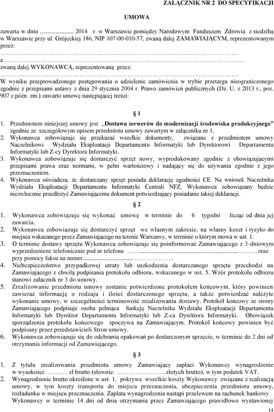 W wyniku przeprowadzonego postępowania o udzielenie zamówienia w trybie przetargu nieograniczonego zgodnie z przepisami ustawy z dnia 29 stycznia 2004 r. Prawo zamówień publicznych (Dz. U. z 2013 r.