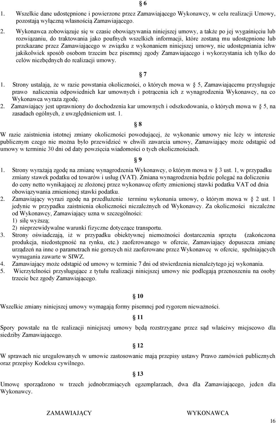 przekazane przez Zamawiającego w związku z wykonaniem niniejszej umowy, nie udostępniania ichw jakikolwiek sposób osobom trzecim bez pisemnej zgody Zamawiającego i wykorzystania ich tylko do celów