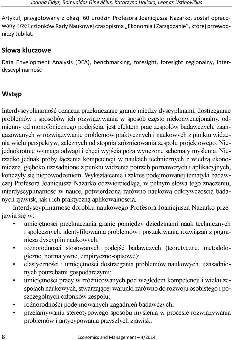 Słowa kluczowe Data Envelopment Analysis (DEA), benchmarking, foresight, foresight regionalny, interdyscyplinarność Wstęp Interdyscyplinarność oznacza przekraczanie granic między dyscyplinami,