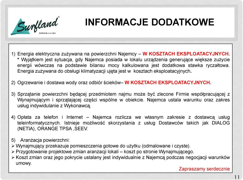 Energia zużywana do obsługi klimatyzacji ujęta jest w kosztach eksploatacyjnych. 2) Ogrzewa i dostawa wody oraz odbiór ścieków W KOSZTACH EKSPLOATACYJNYCH.