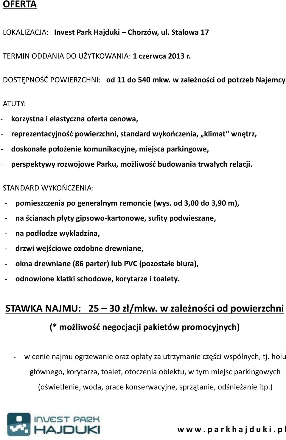 parkingowe, - perspektywy rozwojowe Parku, możliwość budowania trwałych relacji. STANDARD WYKOŃCZENIA: - pomieszczenia po generalnym remoncie (wys.