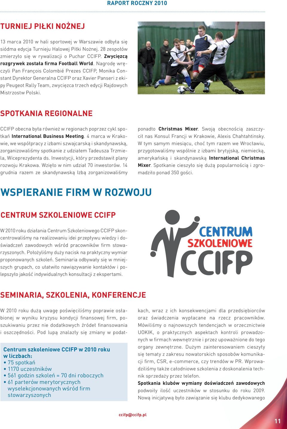 nagrodę wręczyli Pan François colombié Prezes ccifp, monika constant Dyrektor generalna ccifp oraz xavier Panseri z ekipy Peugeot rally team, zwycięzca trzech edycji rajdowych mistrzostw Polski.