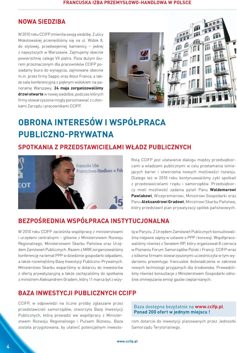 Poza dużym biurem przeznaczonym dla pracowników ccifp posiadamy biura do wynajęcia, zajmowane obecnie m.in.