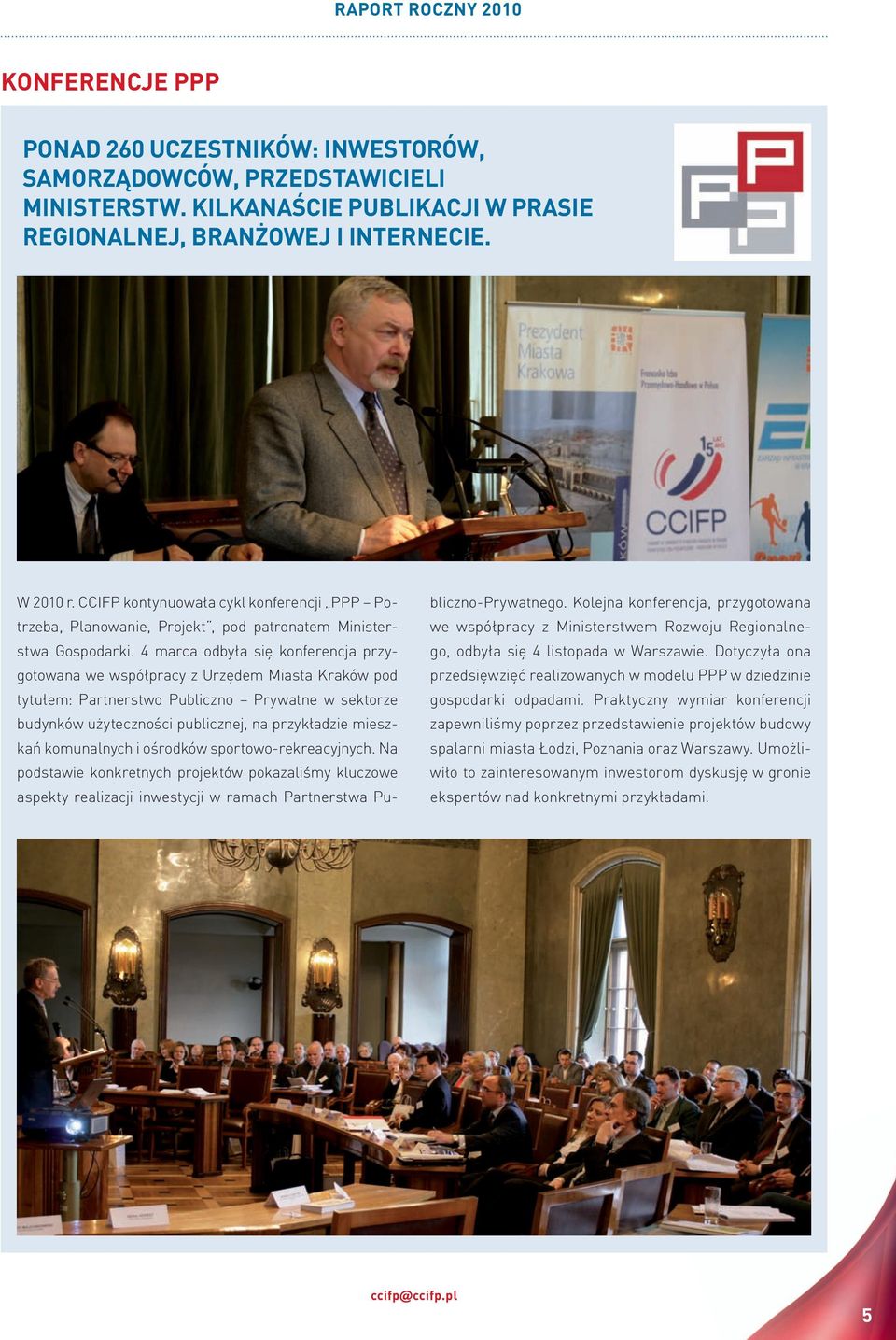 4 marca odbyła się konferencja przygotowana we współpracy z urzędem miasta kraków pod tytułem: Partnerstwo Publiczno Prywatne w sektorze budynków użyteczności publicznej, na przykładzie mieszkań