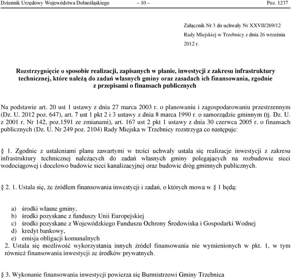o finansach publicznych Na podstawie art. 20 ust 1 ustawy z dnia 27 marca 2003 r. o planowaniu i zagospodarowaniu przestrzennym (Dz. U. 2012 poz. 647), art.