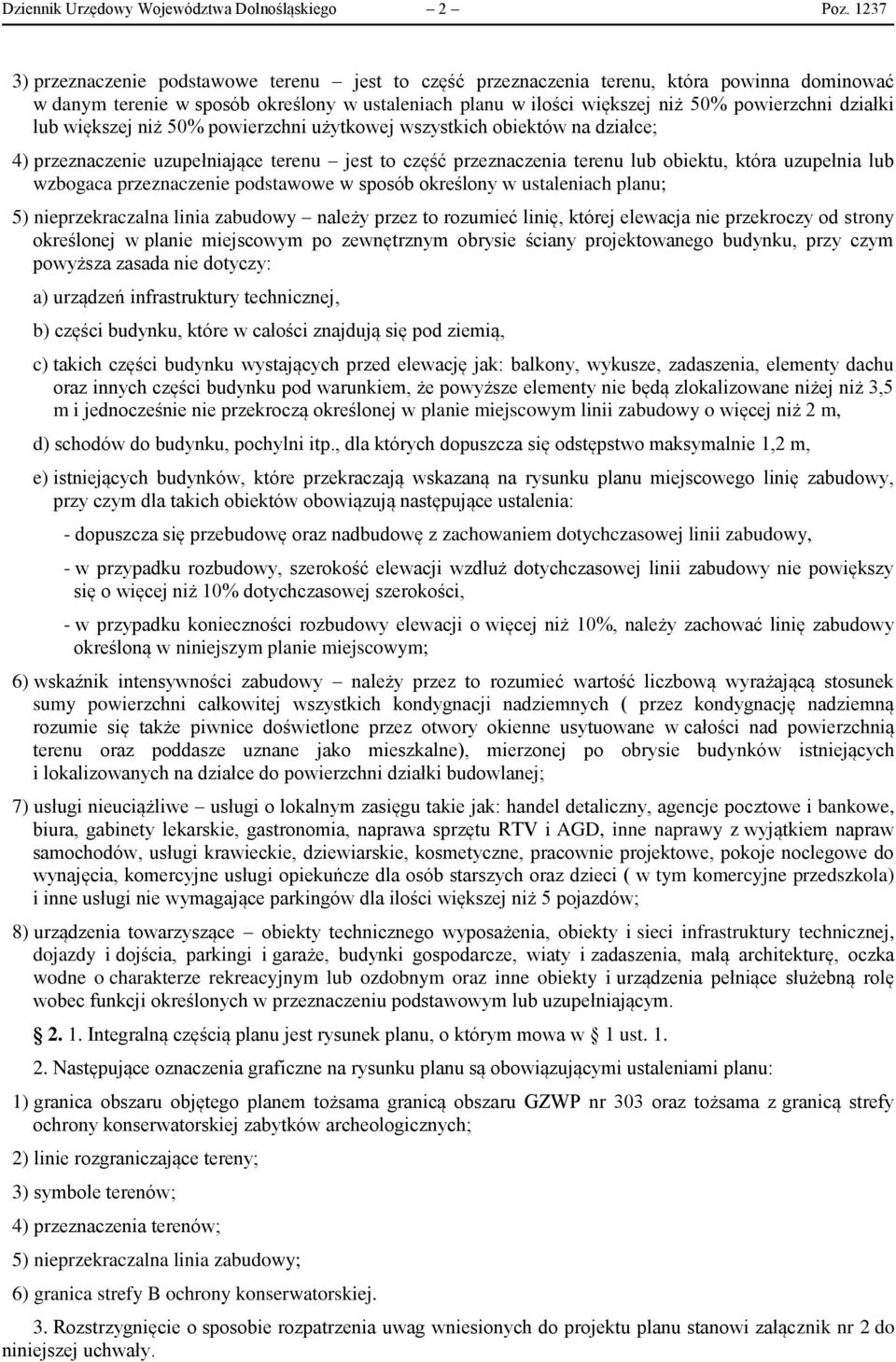 działki lub większej niż 50% powierzchni użytkowej wszystkich obiektów na działce; 4) przeznaczenie uzupełniające terenu jest to część przeznaczenia terenu lub obiektu, która uzupełnia lub wzbogaca