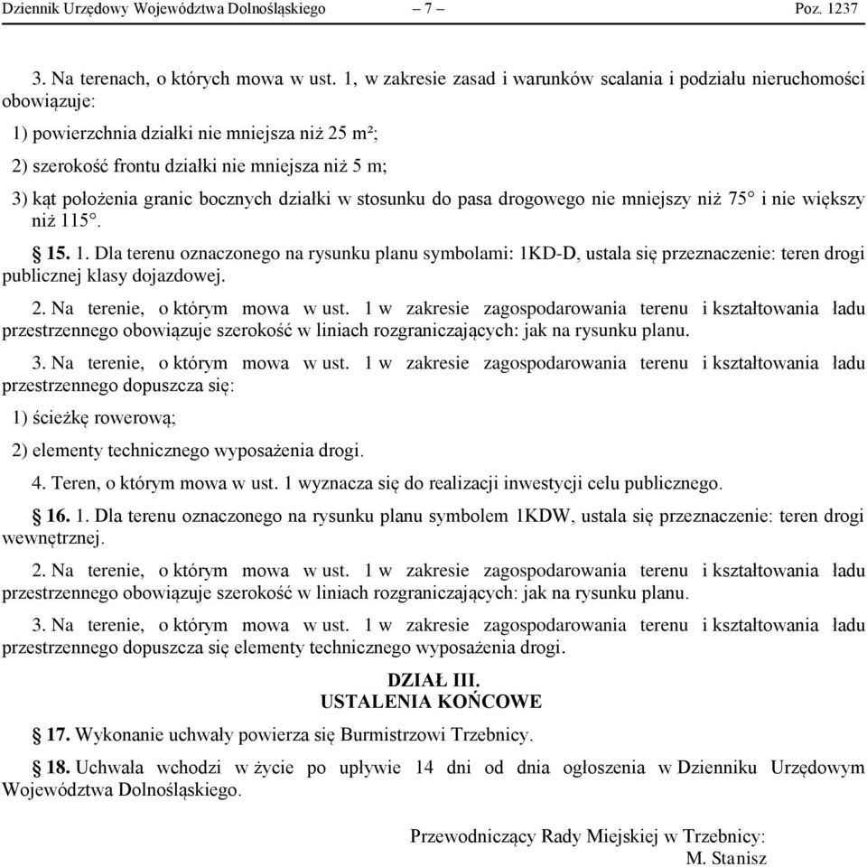 bocznych działki w stosunku do pasa drogowego nie mniejszy niż 75 i nie większy niż 11