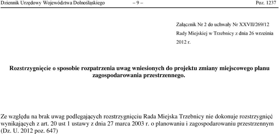 Rozstrzygnięcie o sposobie rozpatrzenia uwag wniesionych do projektu zmiany miejscowego planu zagospodarowania przestrzennego.