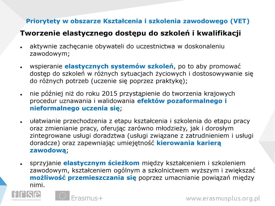 do roku 2015 przystąpienie do tworzenia krajowych procedur uznawania i walidowania efektów pozaformalnego i nieformalnego uczenia się; ułatwianie przechodzenia z etapu kształcenia i szkolenia do