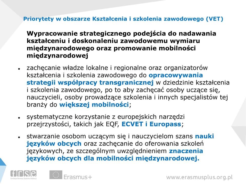 i szkolenia zawodowego, po to aby zachęcać osoby uczące się, nauczycieli, osoby prowadzące szkolenia i innych specjalistów tej branży do większej mobilności; systematyczne korzystanie z europejskich