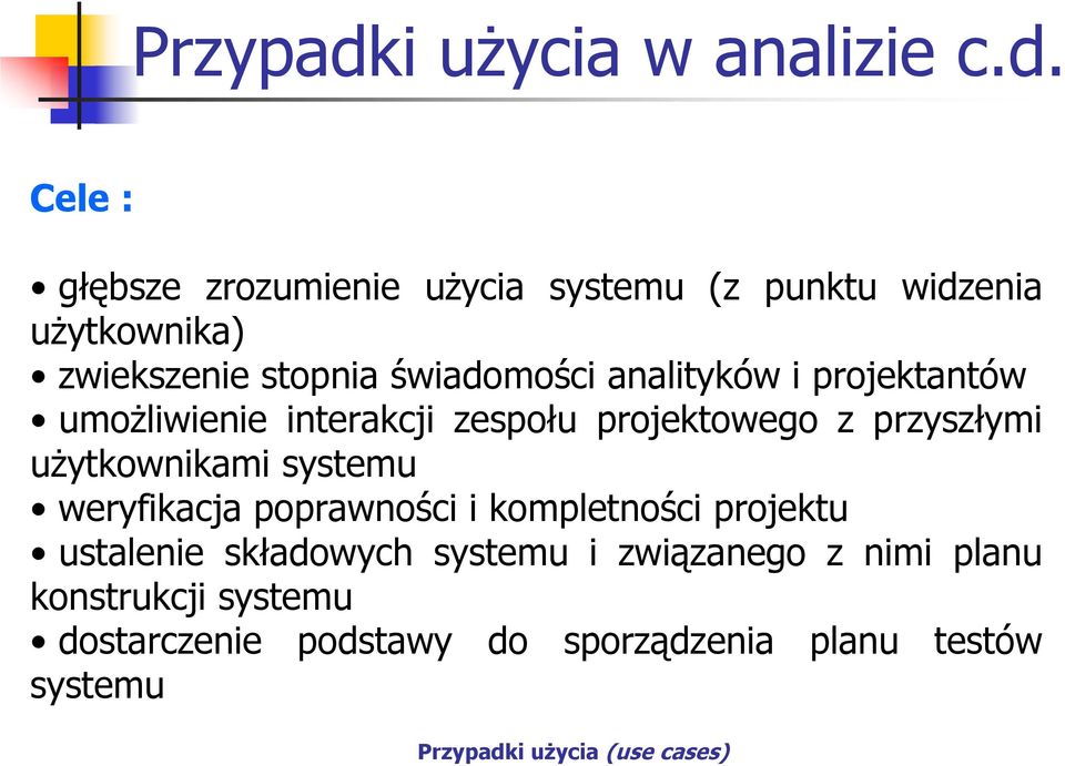 Cele : głębsze zrozumienie użycia systemu (z punktu widzenia użytkownika) zwiekszenie stopnia świadomości