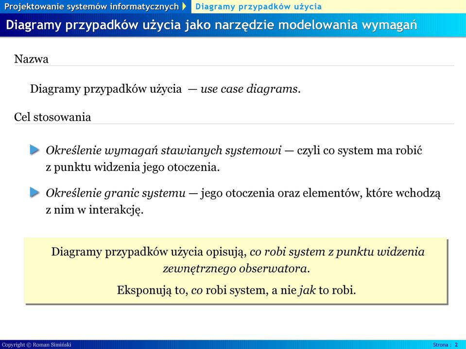 otoczenia. Określenie granic systemu jego otoczenia oraz elementów, które wchodzą z nim w interakcję.