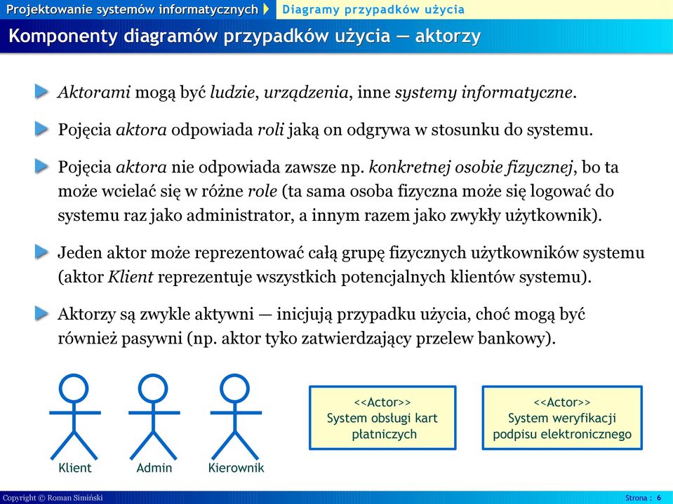 konkretnej osobie fizycznej, bo ta może wcielać się w różne role (ta sama osoba fizyczna może się logować do systemu raz jako administrator, a innym razem jako zwykły użytkownik).