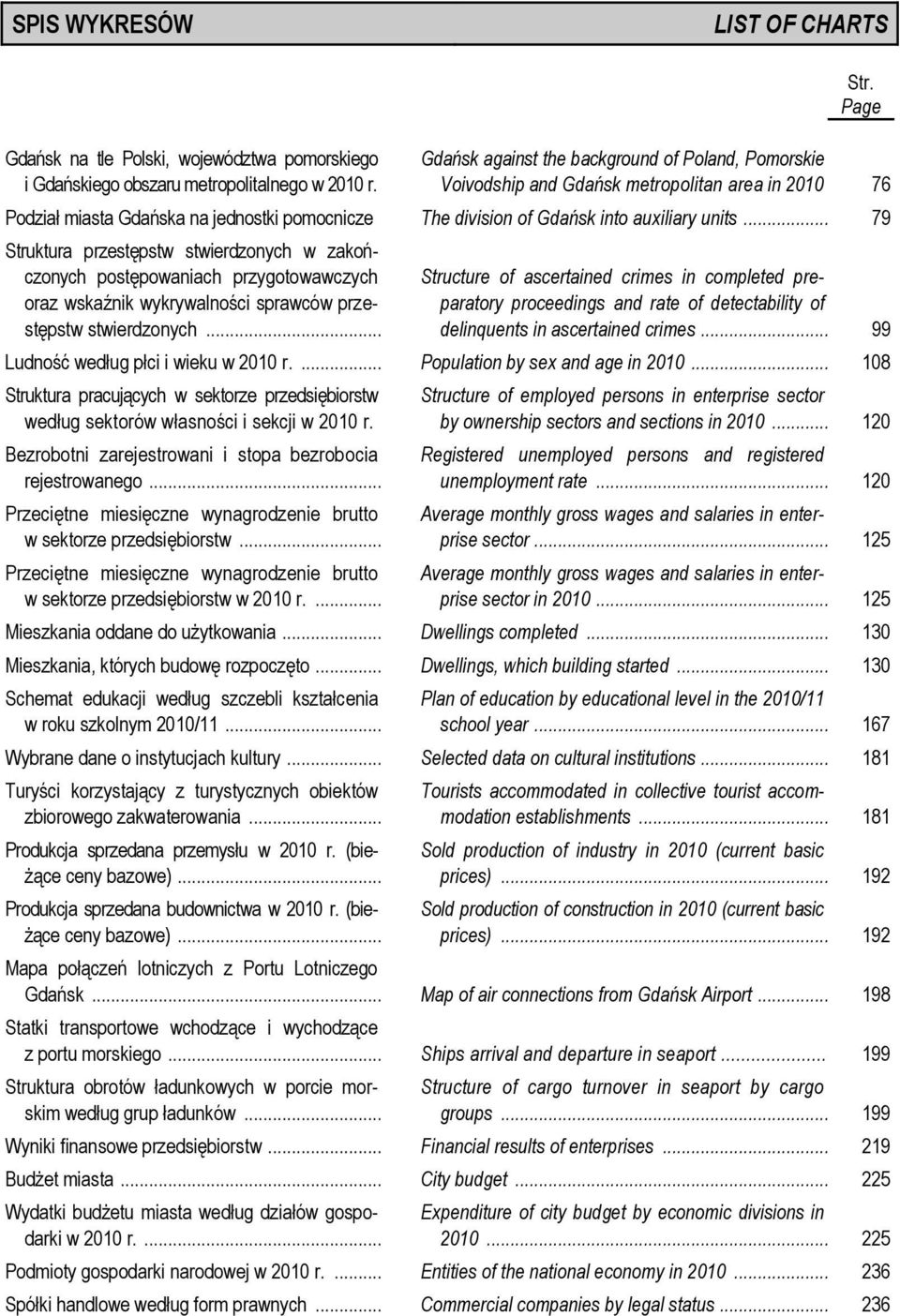 .. 79 Struktura przestępstw stwierdzonych w zakończonych postępowaniach przygotowawczych Structure of ascertained crimes in completed preparatory proceedings and rate of detectability of oraz