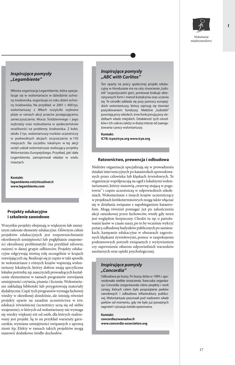 wolontariuszy z Włoch oczyściło wybrane plaże w ramach akcji przeciw postępującemu zanieczyszczeniu Morza Śródziemnego i jego wybrzeży oraz rozbudzania w społeczeństwie wrażliwości na problemy