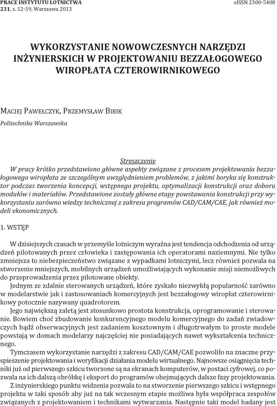 Streszczenie W pracy krótko przedstawiono główne aspekty związane z procesem projektowania bezzałogowego wiropłata ze szczególnym uwzględnieniem problemów, z jakimi boryka się konstruktor podczas