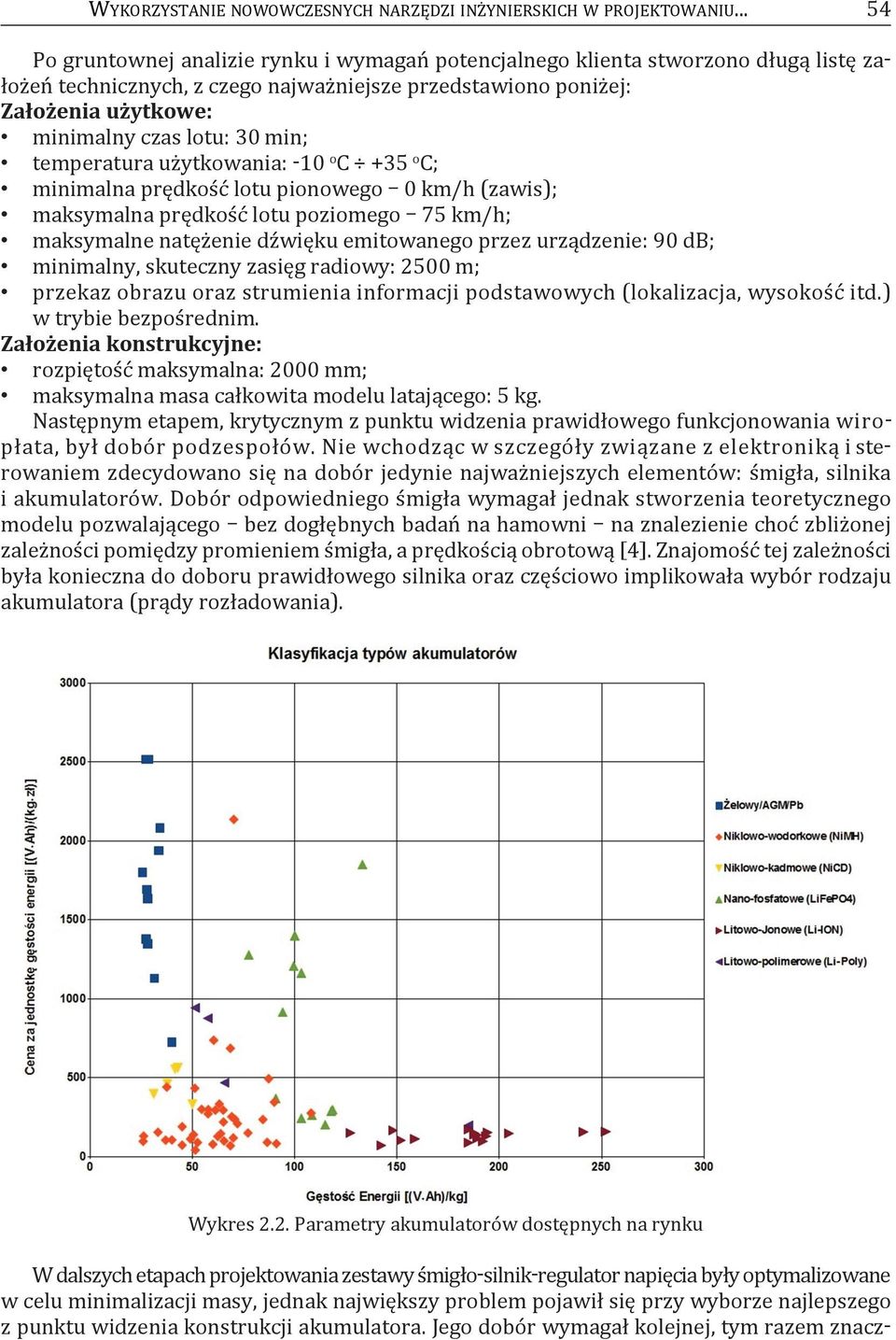 min; temperatura użytkowania: -10 o c +35 o c; minimalna prędkość lotu pionowego 0 km/h (zawis); maksymalna prędkość lotu poziomego 75 km/h; maksymalne natężenie dźwięku emitowanego przez urządzenie: