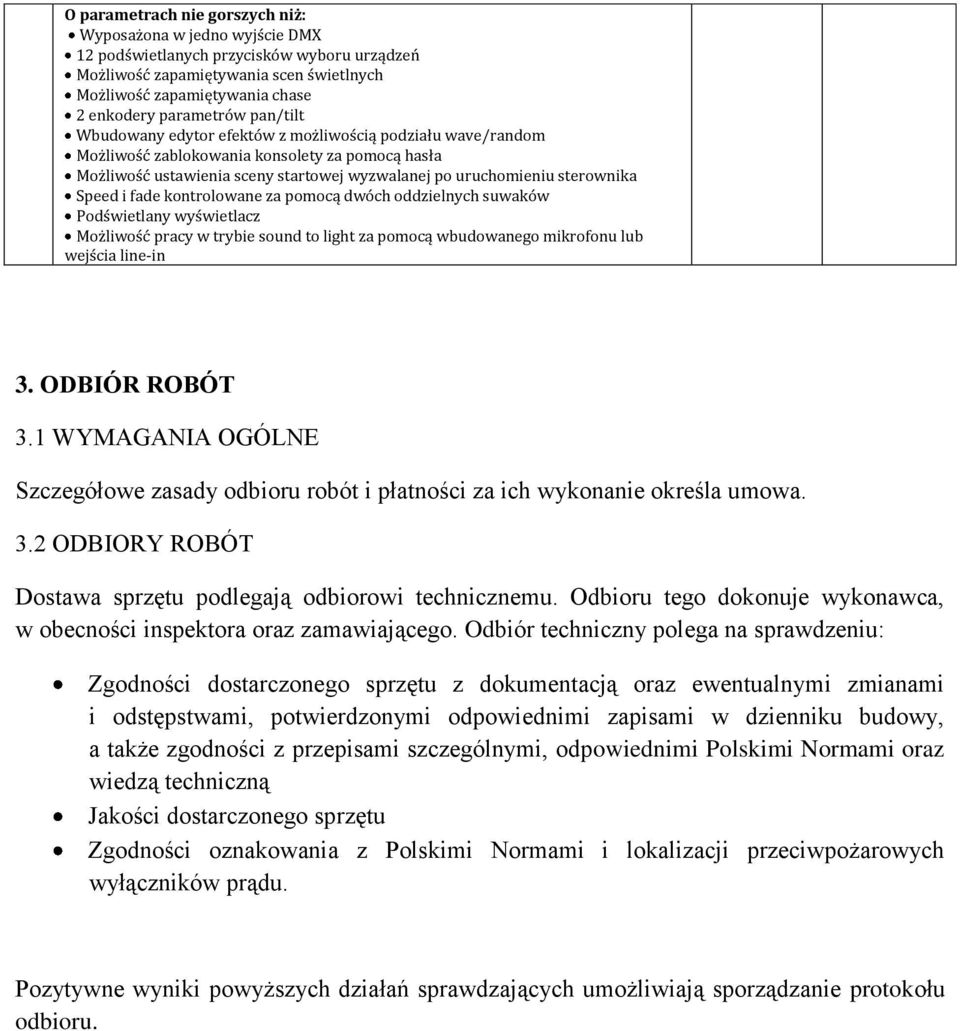 pomocą dwóch oddzielnych suwaków Podświetlany wyświetlacz Możliwość pracy w trybie sound to light za pomocą wbudowanego mikrofonu lub wejścia line-in 3. ODBIÓR ROBÓT 3.