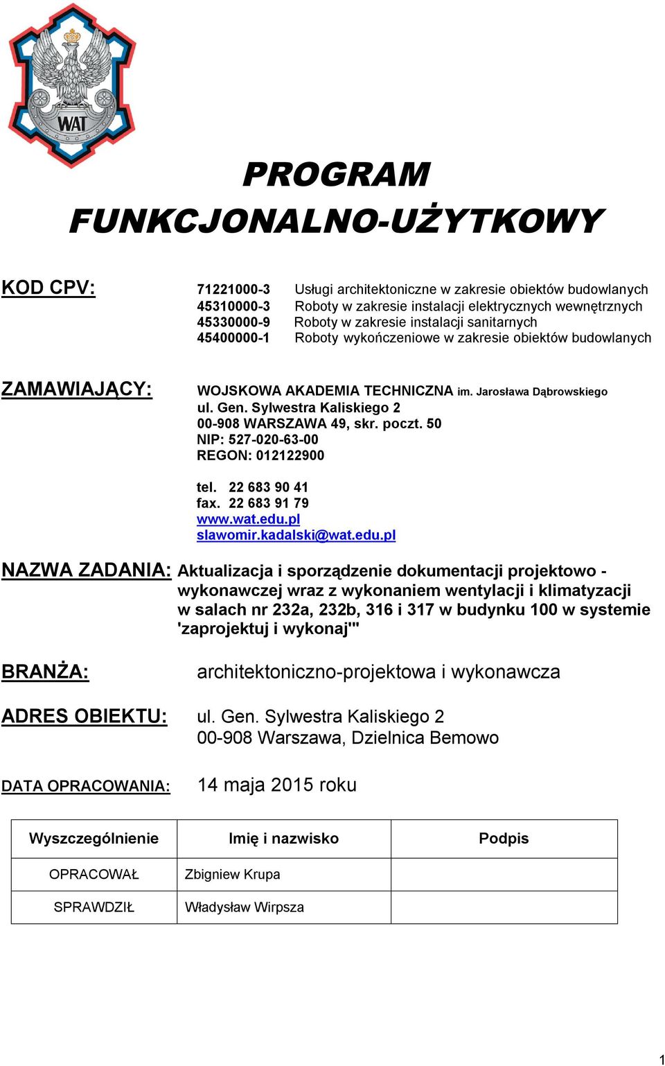 Sylwestra Kaliskiego 2 00-908 WARSZAWA 49, skr. poczt. 50 NIP: 527-020-63-00 REGON: 012122900 tel. 22 683 90 41 fax. 22 683 91 79 www.wat.edu.