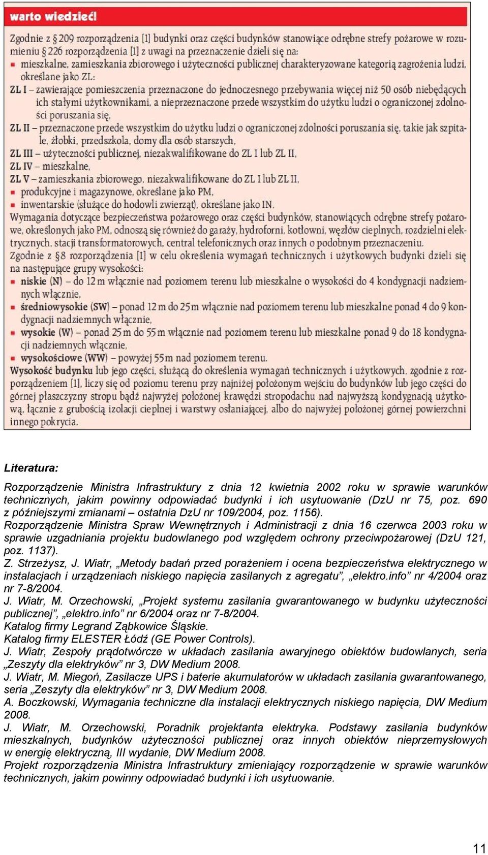 Rozporządzenie Ministra Spraw Wewnętrznych i Administracji z dnia 16 czerwca 2003 roku w sprawie uzgadniania projektu budowlanego pod względem ochrony przeciwpożarowej (DzU 121, poz. 1137). Z.