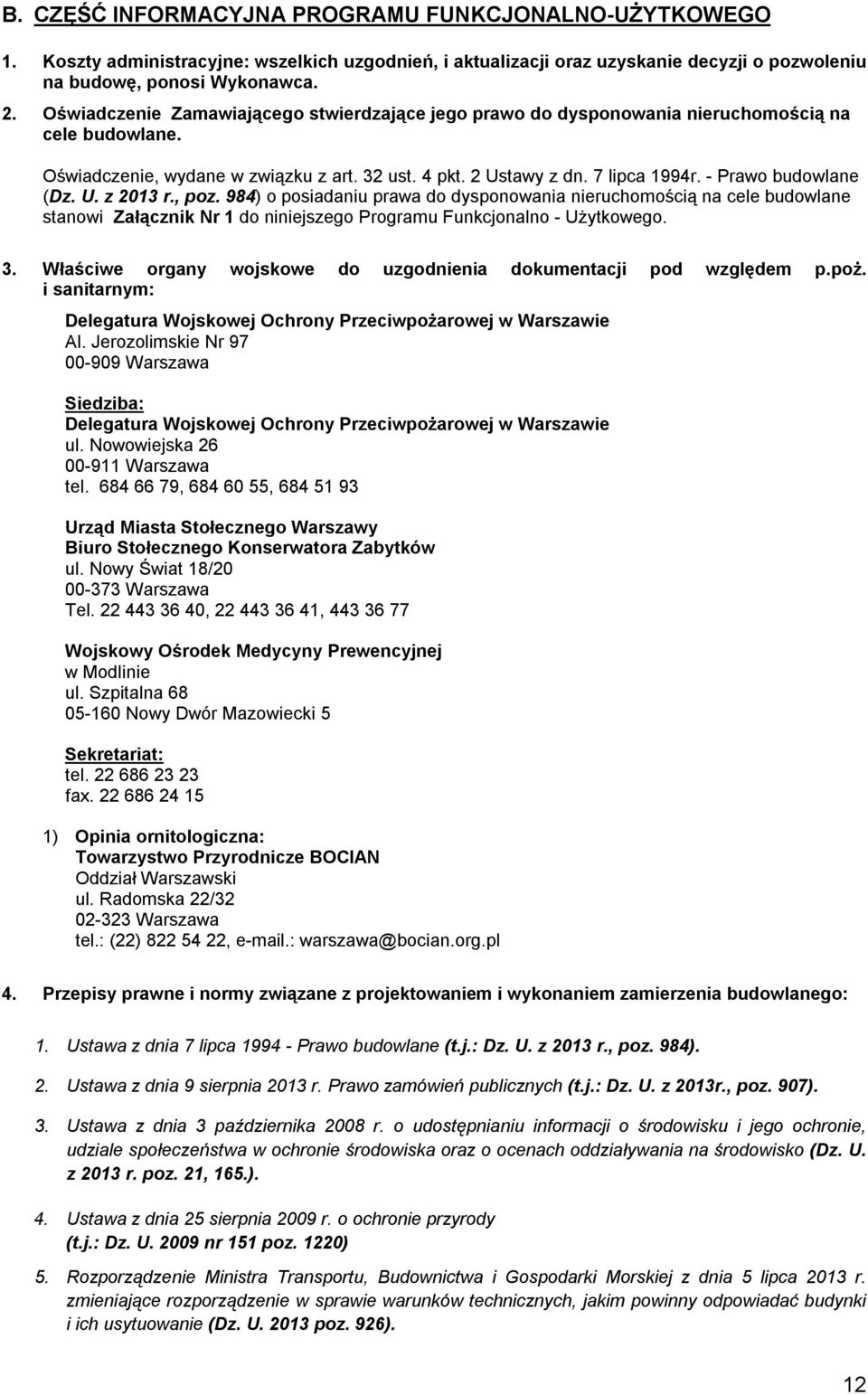 - Prawo budowlane (Dz. U. z 2013 r., poz. 984) o posiadaniu prawa do dysponowania nieruchomością na cele budowlane stanowi Załącznik Nr 1 do niniejszego Programu Funkcjonalno - Użytkowego. 3.