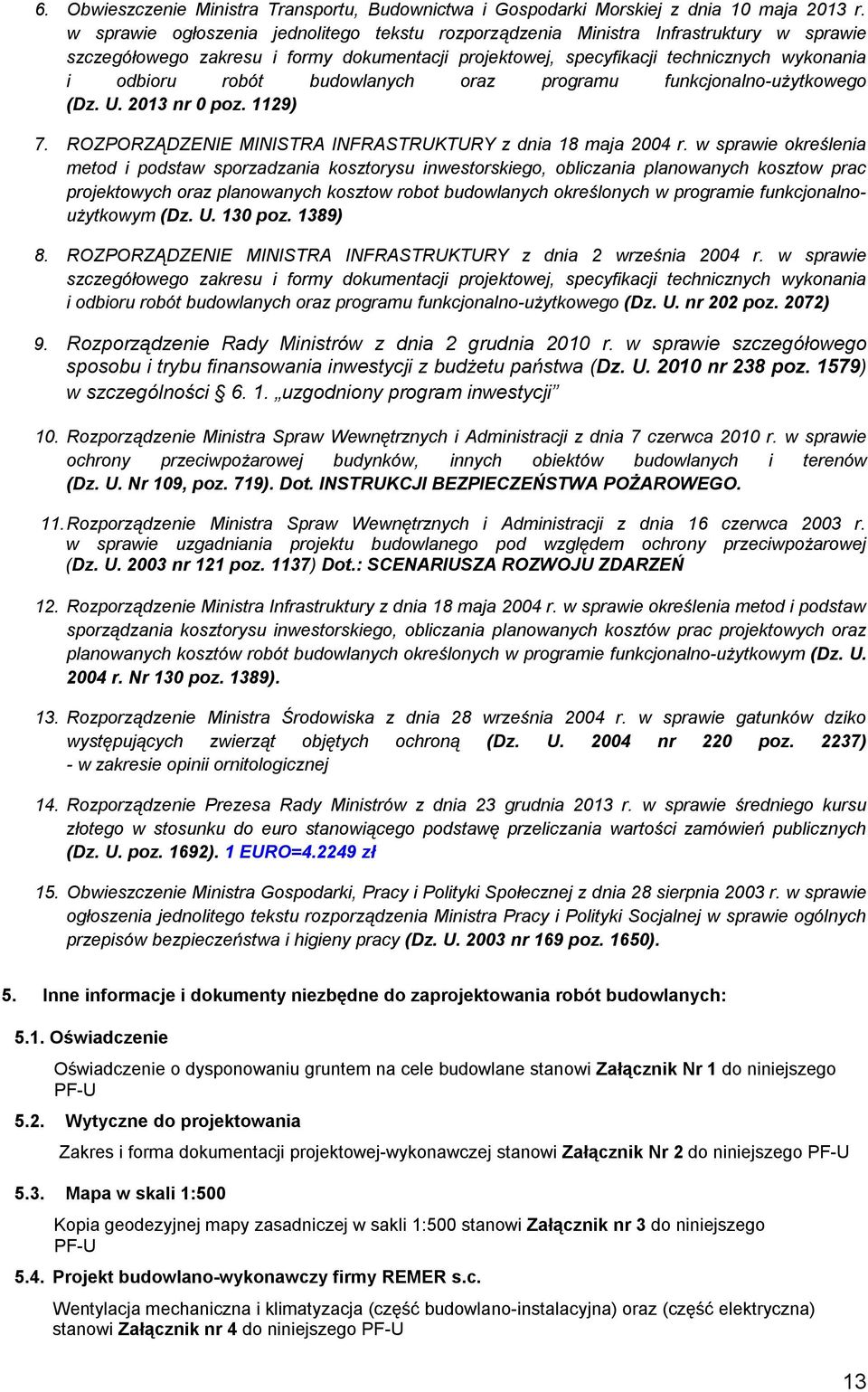 budowlanych oraz programu funkcjonalno-użytkowego (Dz. U. 2013 nr 0 poz. 1129) 7. ROZPORZĄDZENIE MINISTRA INFRASTRUKTURY z dnia 18 maja 2004 r.