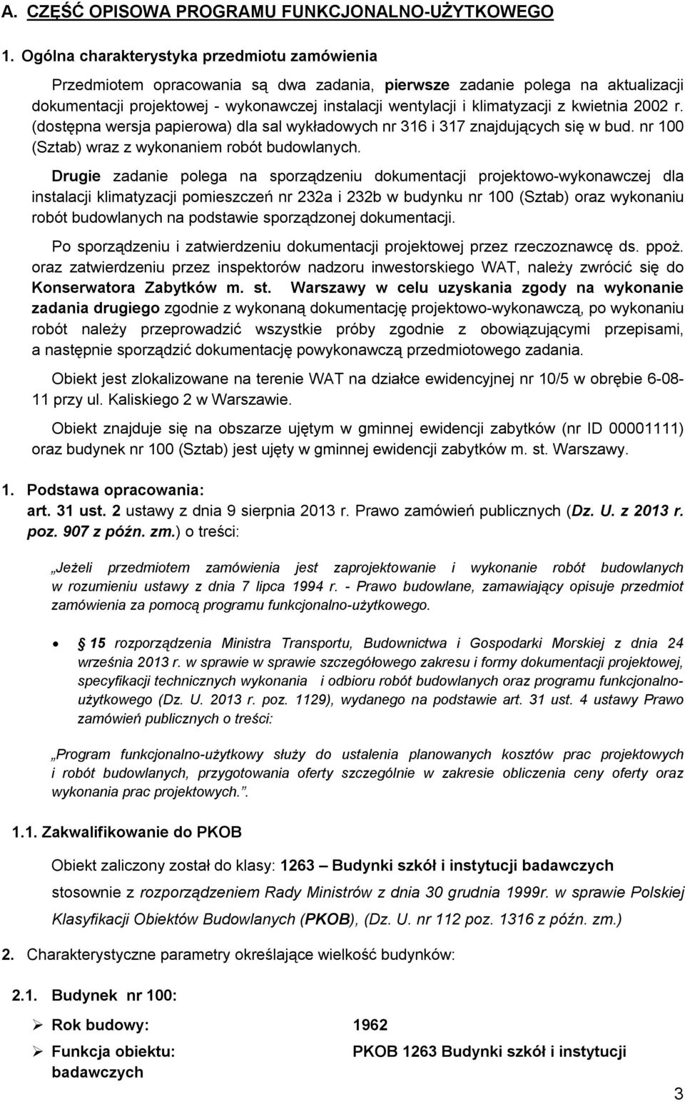 klimatyzacji z kwietnia 2002 r. (dostępna wersja papierowa) dla sal wykładowych nr 316 i 317 znajdujących się w bud. nr 100 (Sztab) wraz z wykonaniem robót budowlanych.