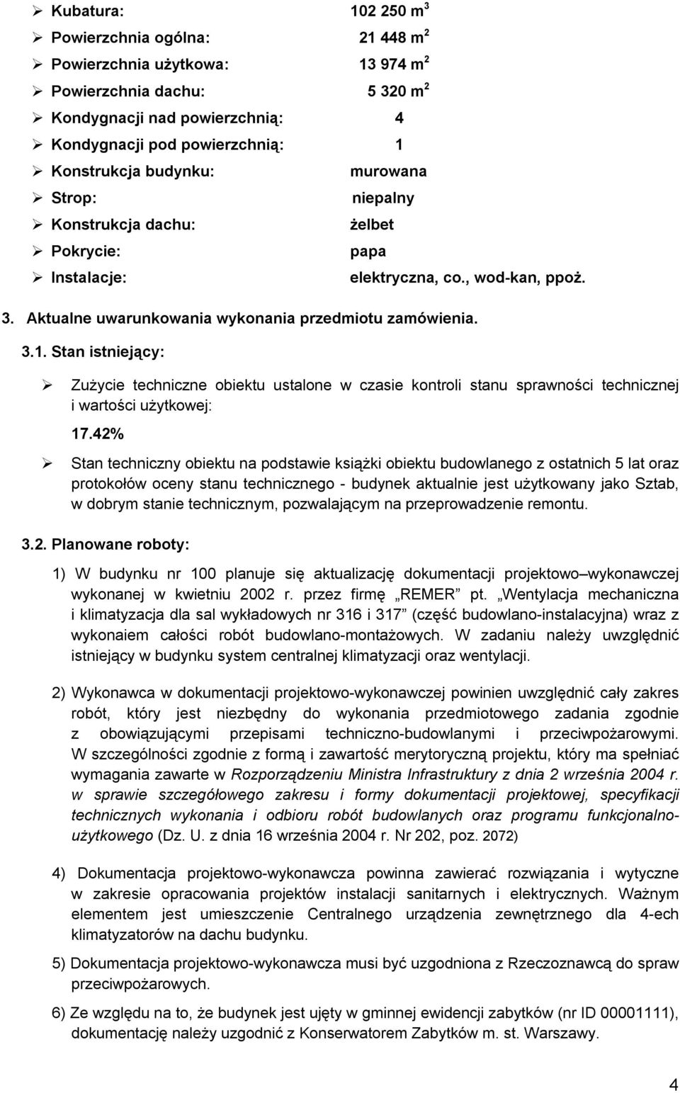 Stan istniejący: Zużycie techniczne obiektu ustalone w czasie kontroli stanu sprawności technicznej i wartości użytkowej: 17.