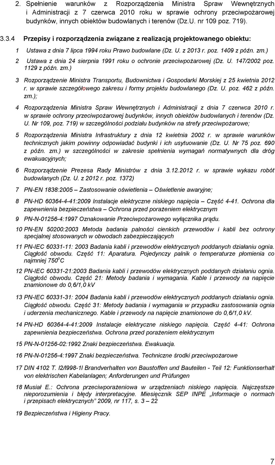 ) 2 Ustawa z dnia 24 sierpnia 1991 roku o ochronie przeciwpożarowej (Dz. U. 147/2002 poz. 1129 z późn. zm.