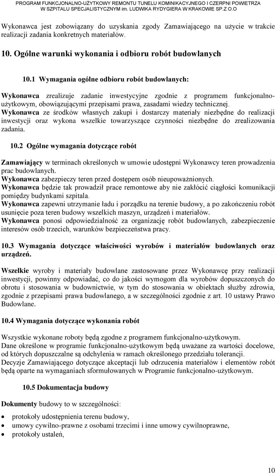 Wykonawca ze środków własnych zakupi i dostarczy materiały niezbędne do realizacji inwestycji oraz wykona wszelkie towarzyszące czynności niezbędne do zrealizowania zadania. 10.