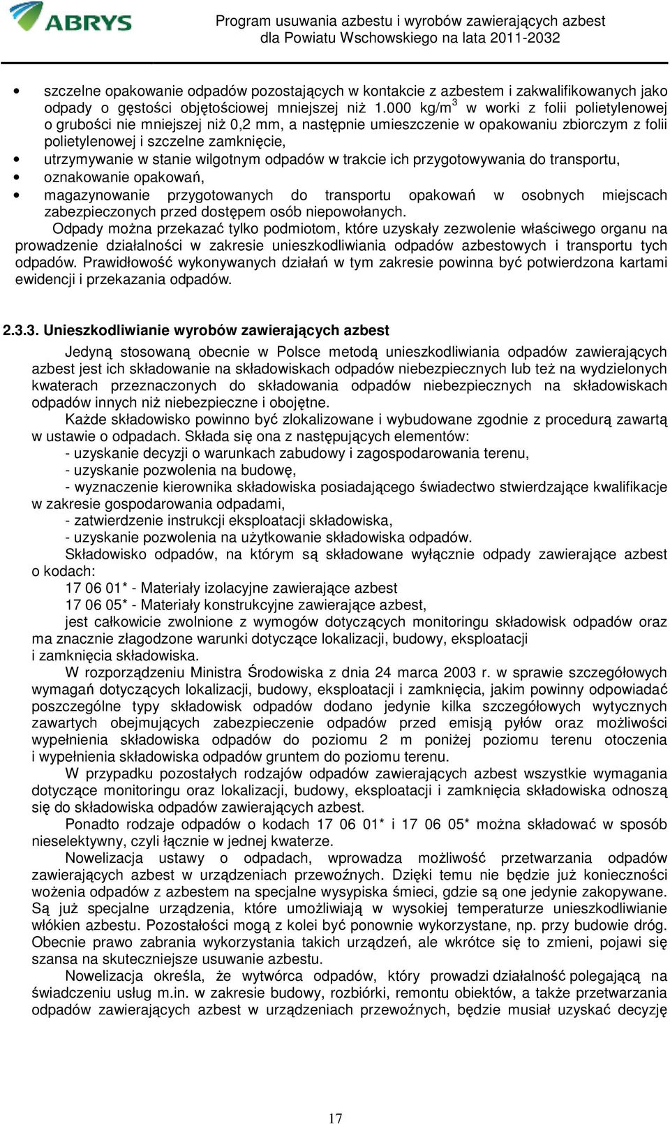 wilgotnym odpadów w trakcie ich przygotowywania do transportu, oznakowanie opakowań, magazynowanie przygotowanych do transportu opakowań w osobnych miejscach zabezpieczonych przed dostępem osób