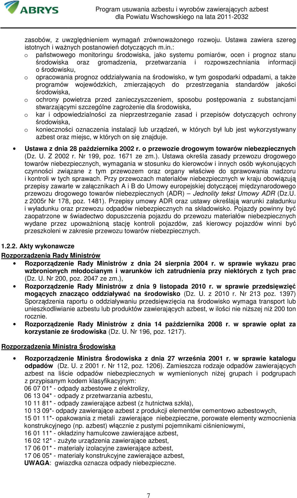 oddziaływania na środowisko, w tym gospodarki odpadami, a takŝe programów wojewódzkich, zmierzających do przestrzegania standardów jakości środowiska, o ochrony powietrza przed zanieczyszczeniem,