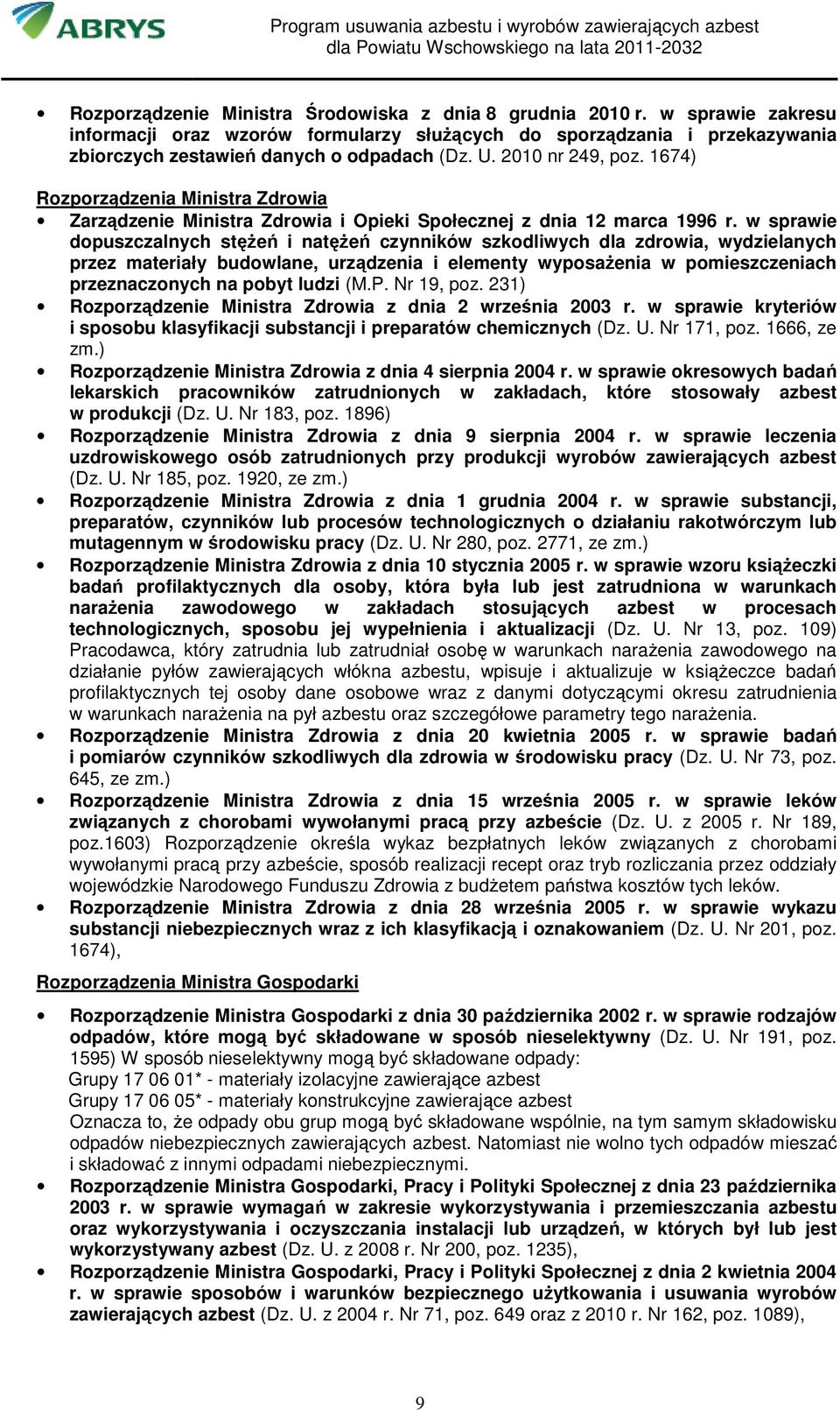 w sprawie dopuszczalnych stęŝeń i natęŝeń czynników szkodliwych dla zdrowia, wydzielanych przez materiały budowlane, urządzenia i elementy wyposaŝenia w pomieszczeniach przeznaczonych na pobyt ludzi